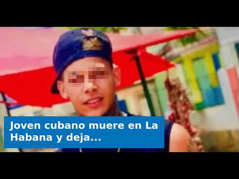 VIDEO: Joven cubano muere en La Habana y deja consternados a familiares y amigos en Isla de la Juven
