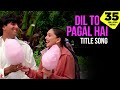 Dil To Pagal Hai - Title Song 