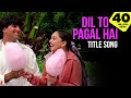 Dil To Pagal Hai - Title Song 