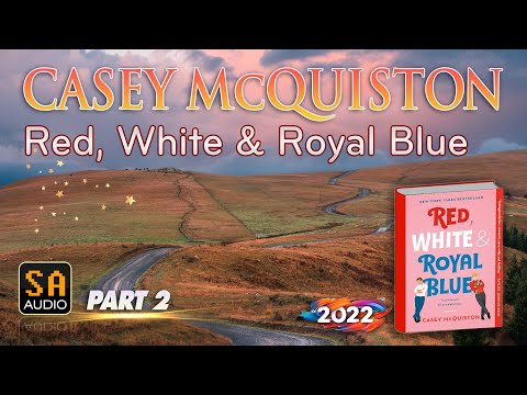 Red, White & Royal Blue by CASEY McQUISTON | Story Audio TV | Part 2 of 5.