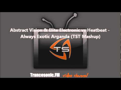 Abstract Vision & Elite Electronic vs Heatbeat - Always Exotic Arganda (TST Mashup)