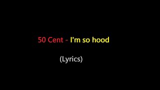 50 Cent - I&#39;m so hood (lyrics)
