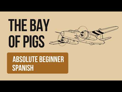 The Bay of Pigs - Absolute Beginner Spanish