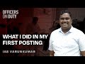 My First Posting | IAS Varunkumar Baranwal | IAS 2014