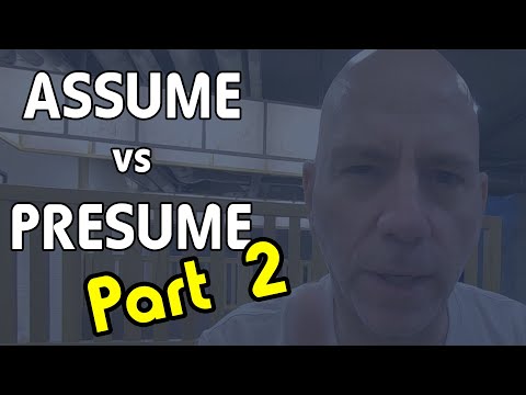 Assume vs Presume, Part 2: THIS is the REAL difference!