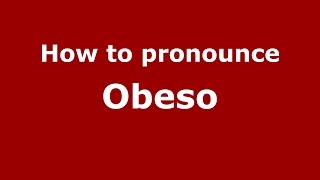 How to pronounce Obeso