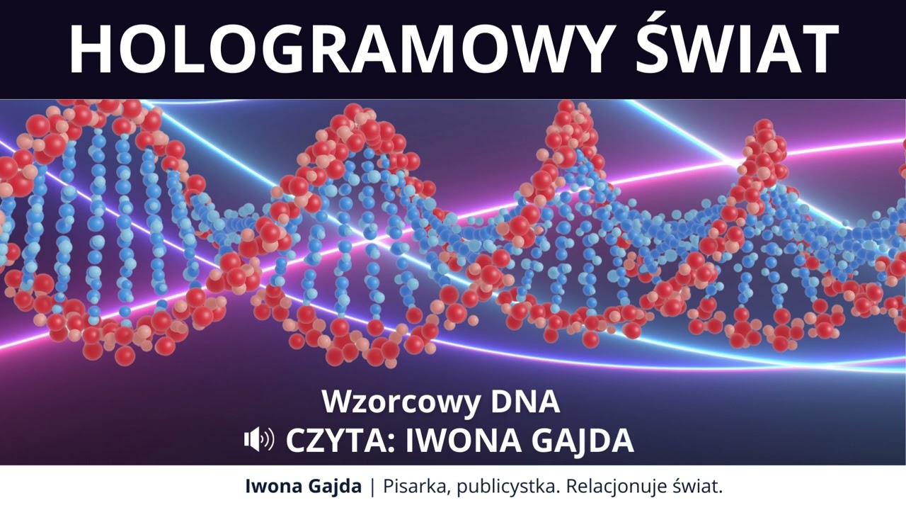 Wzorcowy DNA - Hologramowy Świat | Iwon Gajda