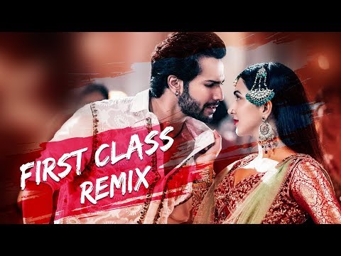 First Class (Remix) | Dexter Beats | Varun Dhawan , Alia Bhatt, Kiara | Arijit Singh | Remix Songs