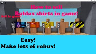 HOW TO SELL ROBLOX SHIRTS IN GAME! | (Sell shirts from Homestore!)