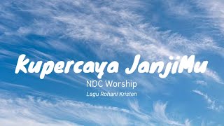 Download lagu Kupercaya JanjiMu - NDC Worship | Lagu Rohani Kristen mp3