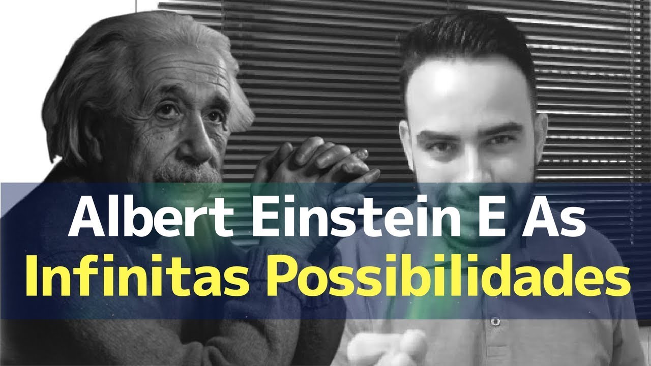 Albert Einstein E As Infinitas Possibilidades