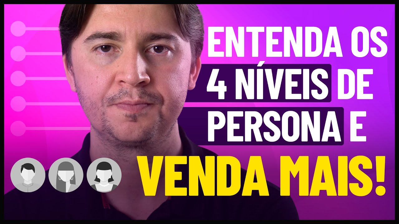 CONHEÇA OS 4 NÍVEIS DE PERSONA E COMO VENDER PARA CADA UM DELES