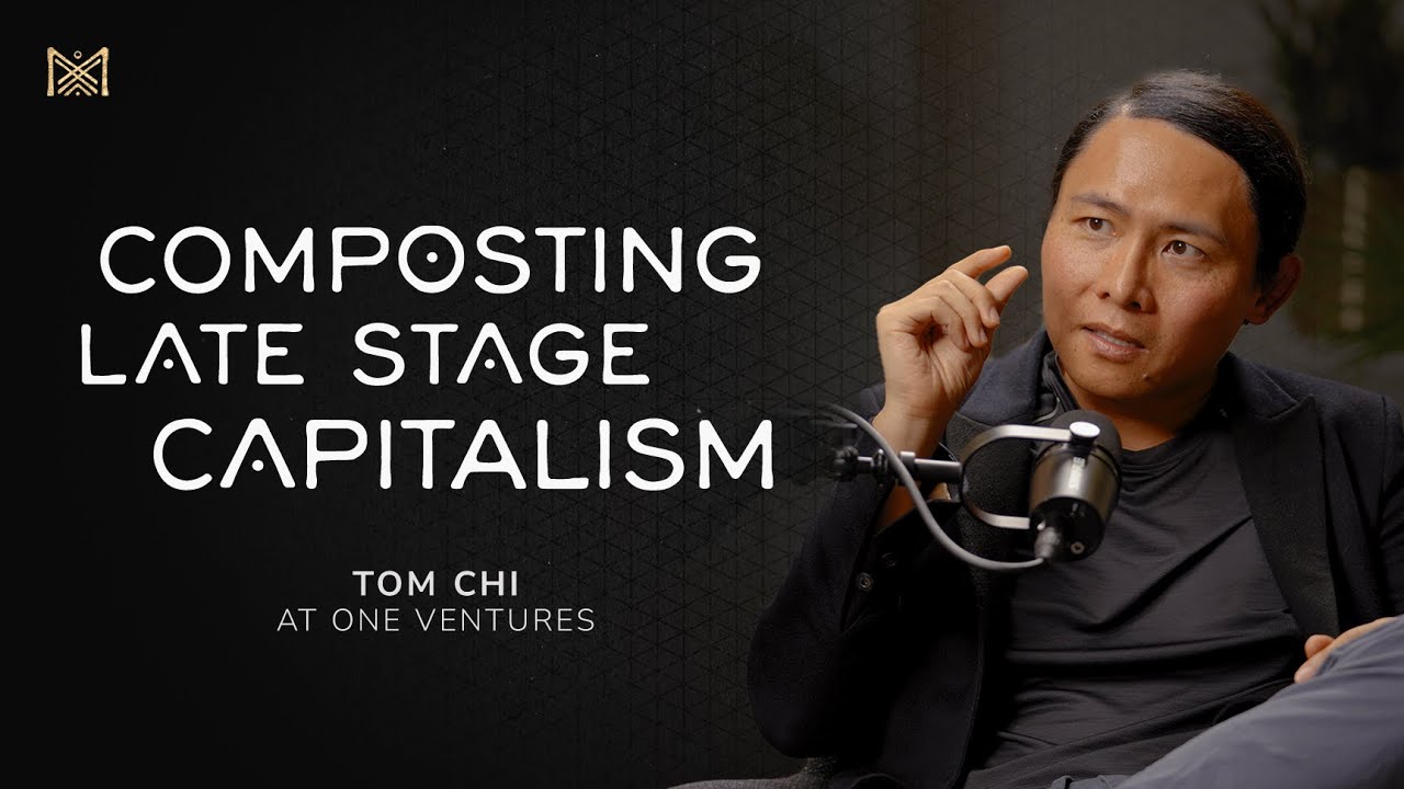 Composting Late Stage Capitalism - Tom Chi (At One Ventures)