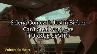 Selena Gomez ft. Justin Bieber - Can’t Steal Our Love (Türkçe Çeviri)