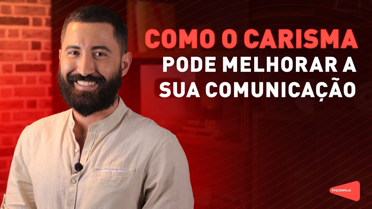 Como o CARISMA pode MELHORAR A SUA COMUNICAÇÃO | Óh Quem Fala