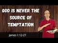 God Is The Source Of Everything Good - James 1:12-27 Bible Study