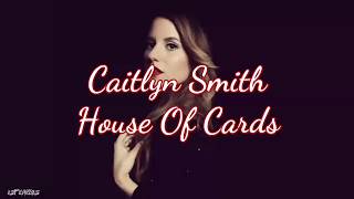 Caitlyn Smith - House Of Cards (Lyrics)