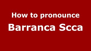 How to pronounce Barranca Scca
