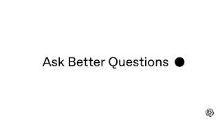 How to Ask ChatGPT Better Questions | OpenAI Academy
