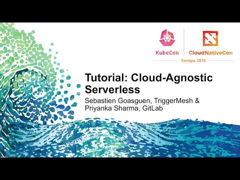 Tutorial: Cloud-Agnostic Serverless - Sebastien Goasguen, TriggerMesh
