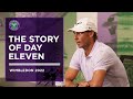 The Story of Day Eleven | Wimbledon 2022