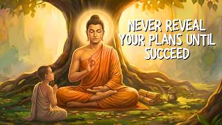 Never Reveal Your Plans Until Success Makes the Noise | Buddhism