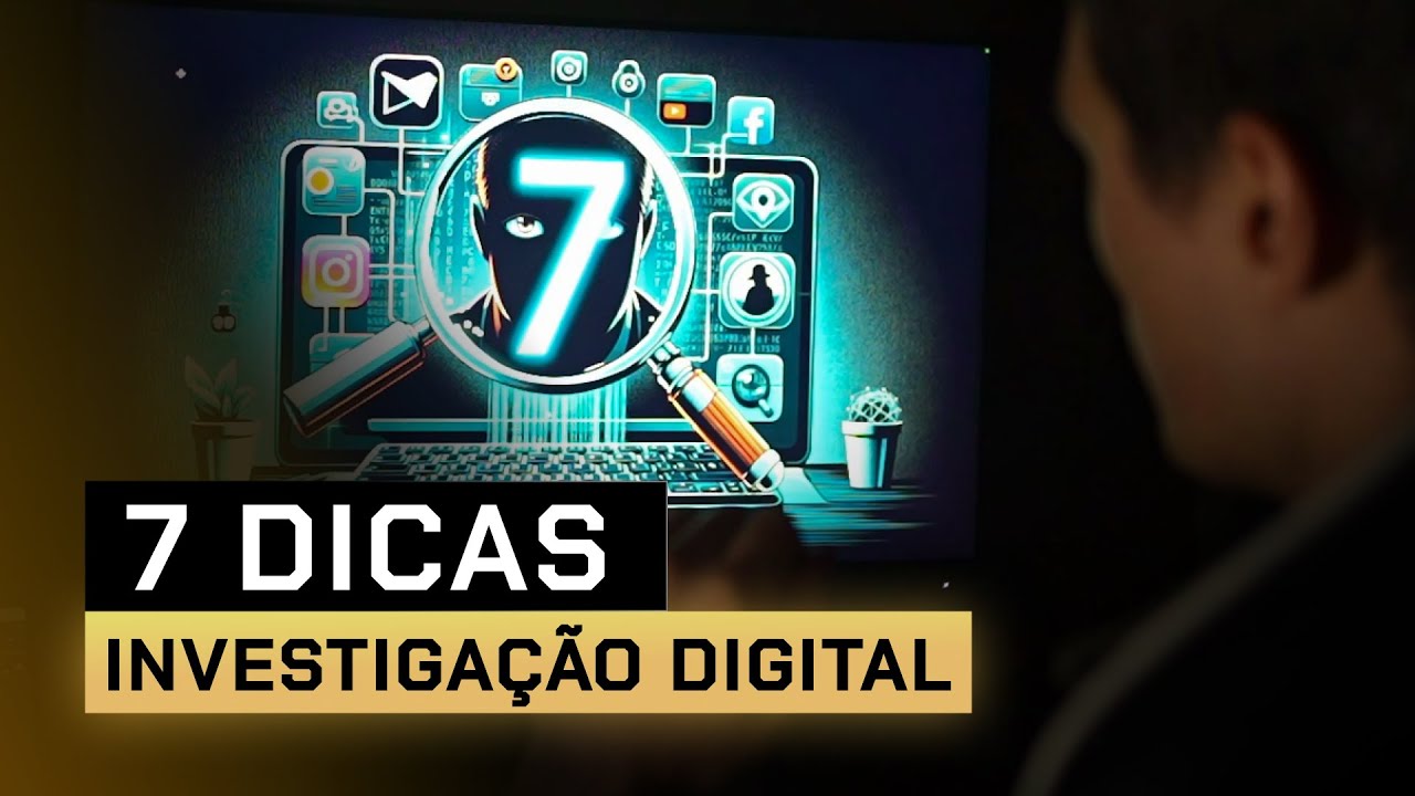 7 Dicas de INVESTIGAÇÃO DIGITAL