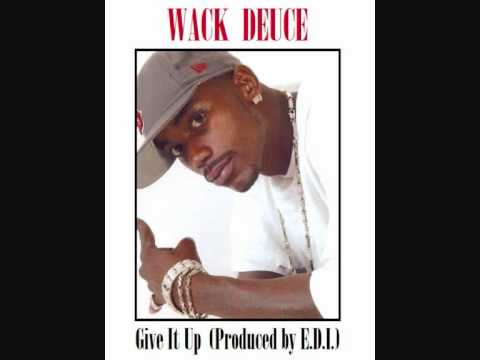 Wack Deuce - Give It Up (Produced by E.D.I.) (2010)