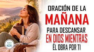 Oración de la MAÑANA con el Salmo 37 para DESCANSAR EN DIOS mientras Él obra por ti