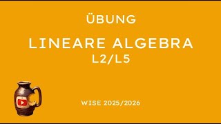 Lineare Algebra L2/L5 WiSe 25/26: Übung 2