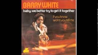 Barry White "Baby, We Better Try To Get It Together"  (1976)
