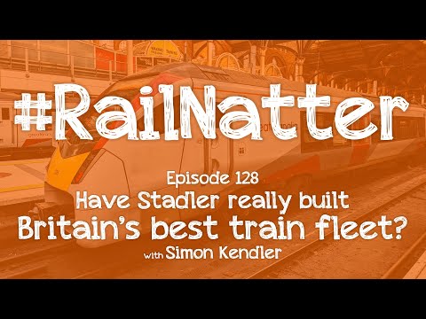 #RailNatter | Episode 128: Have Stadler really built Britain's best train fleet?