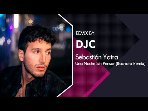 Sebastián Yatra - Una Noche Sin Pensar (Bachata Remix DJC)