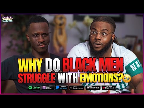 Why do BLACK MEN STRUGGLE with EMOTIONS? With Odilakachi (Ep. 118) | XYBM Podcast