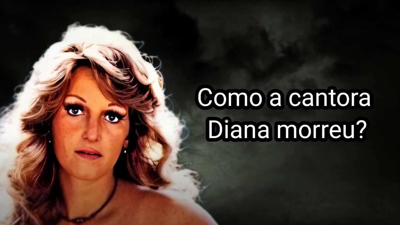 COMO A CANTORA DIANA MORREU?