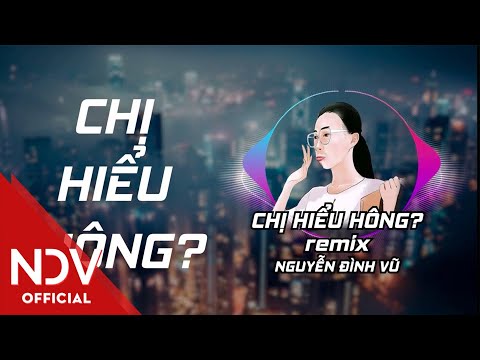 Chị Hiểu Hông (Remix) | Nguyễn Đình Vũ | Lyric Video | NHẠC SÀN HOT TREND HIT 2019 | Cô Gái Gucci