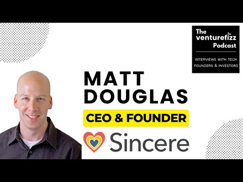 Matt Douglas, Founder & CEO of Sincere - The VentureFizz Podcast
