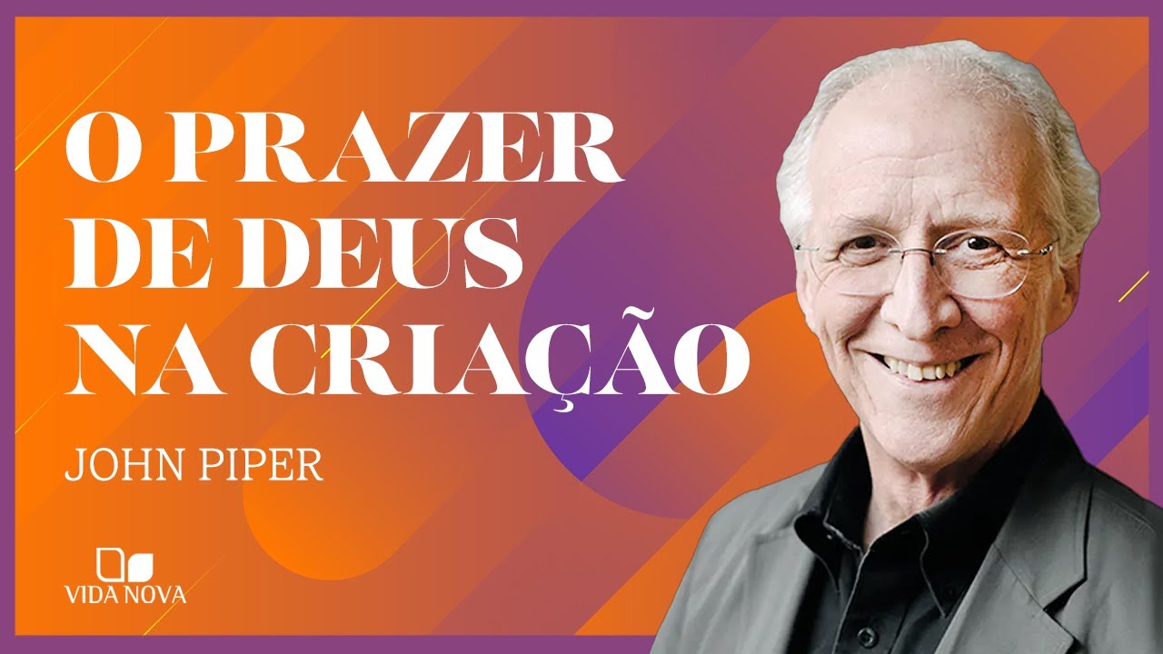 O PRAZER DE DEUS EM SUA CRIAÇÃO | John Piper