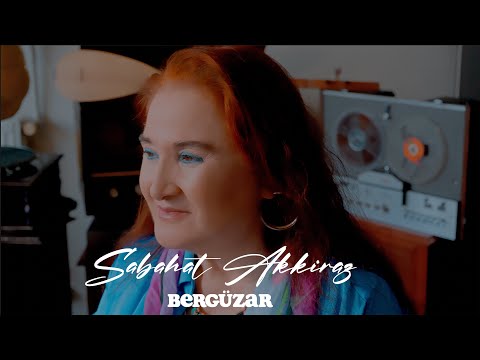 Sabahat Akkiraz | Bergüzar
