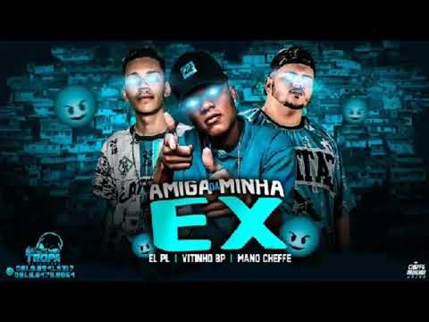 Mano Cheffe e El PL Feat.Vitinho BP - AMIGA DA MINHA EX