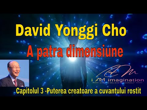 David Yonggi Cho- Cap.3: Puterea creatoare a cuvântului rostit- Cartea: A patra dimensiune