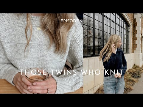 Those Twins Who Knit Episode 9 - a Knitting Podcast