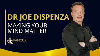 Dr. Joe Dispenza - Making Your Mind Matter - Quantum University