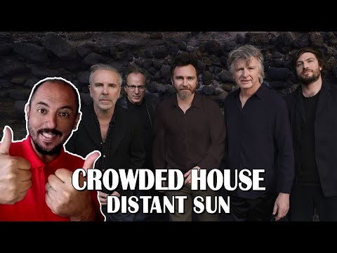 FIRST TIME HEARING DISTANT SUN - CROWDED HOUSE REACTION