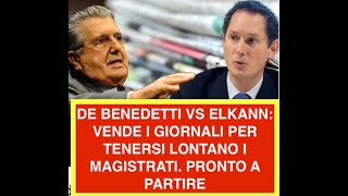 DE BENEDETTI VS ELKANN: VENDE I GIORNALI PER TENERSI LONTANO I MAGISTRATI. PRONTO A PARTIRE