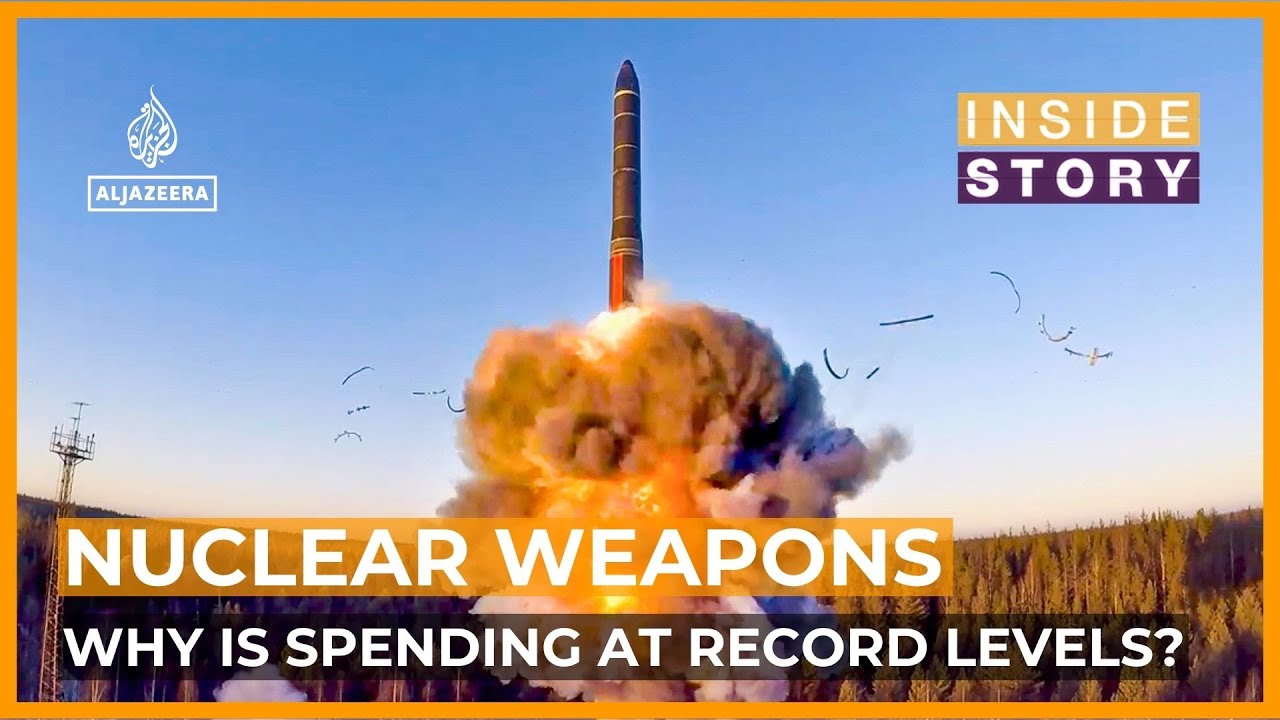 Why is spending on nuclear weapons at record levels? | Inside Story