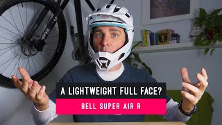 Bell Super Air R Review - The Lightweight Full Face MTB Helmet