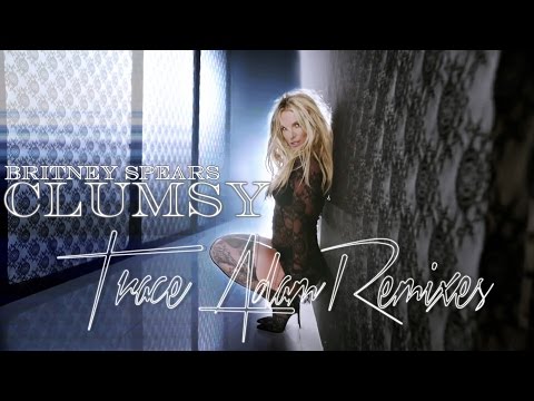 Clumsy (Trace Adam Remix) - Britney Spears