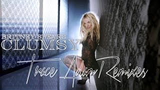 Clumsy (Trace Adam Remix) - Britney Spears