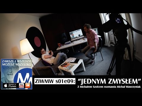 ZiWMW S01E09 - Michał Szolc - Jednym Zmysłem
